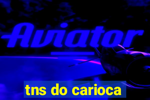 tns do carioca