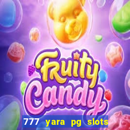 777 yara pg slots paga mesmo