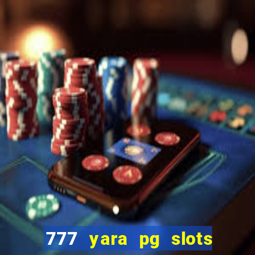 777 yara pg slots paga mesmo