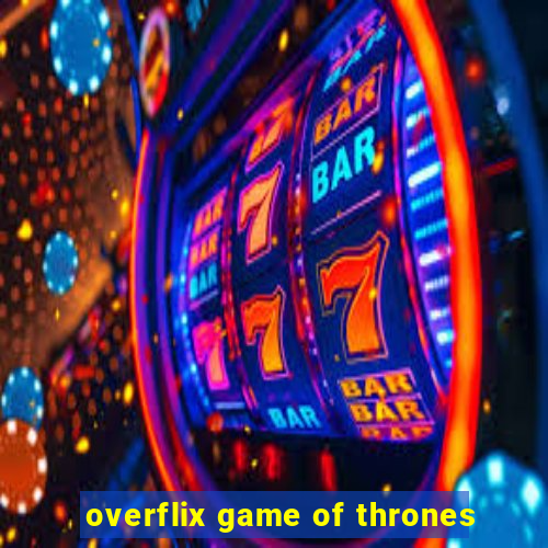 overflix game of thrones