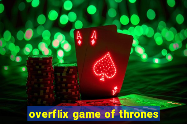 overflix game of thrones