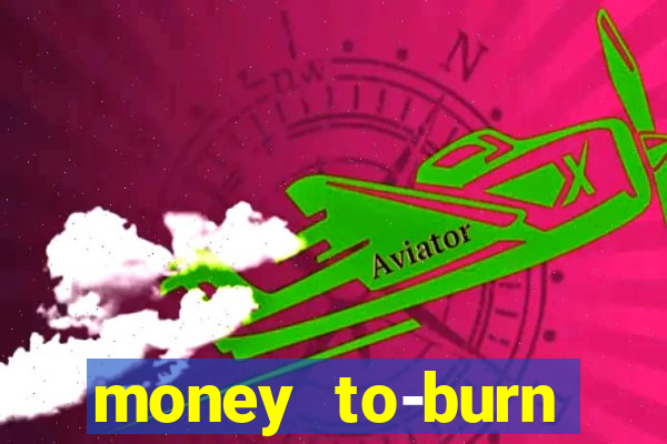 money to-burn system pt br