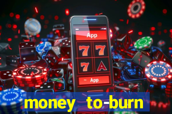 money to-burn system pt br