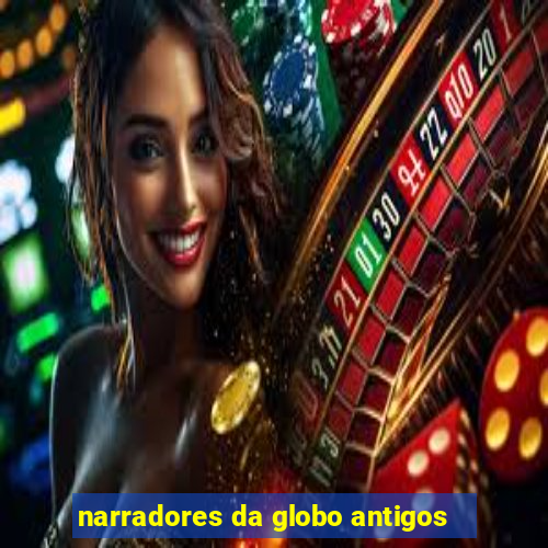 narradores da globo antigos