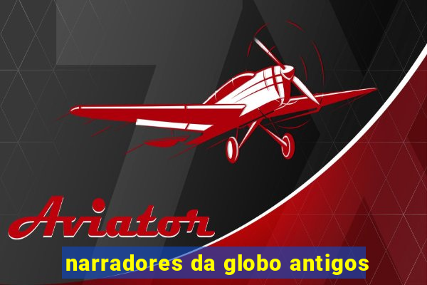 narradores da globo antigos