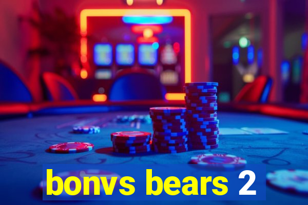 bonvs bears 2