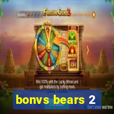 bonvs bears 2