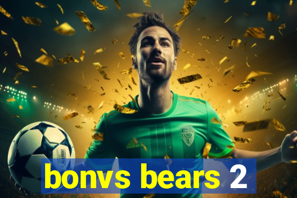 bonvs bears 2