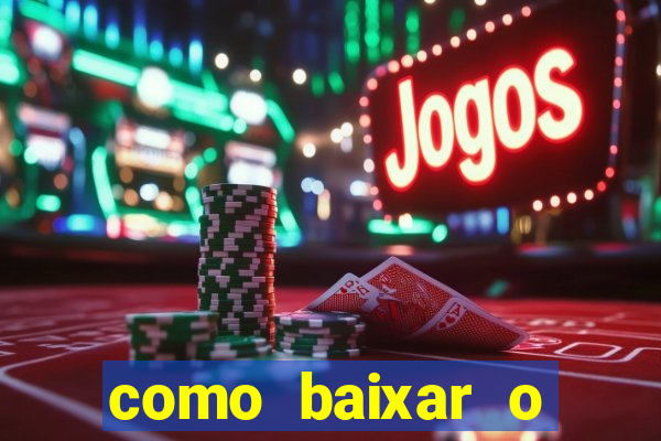 como baixar o aplicativo estrela bet