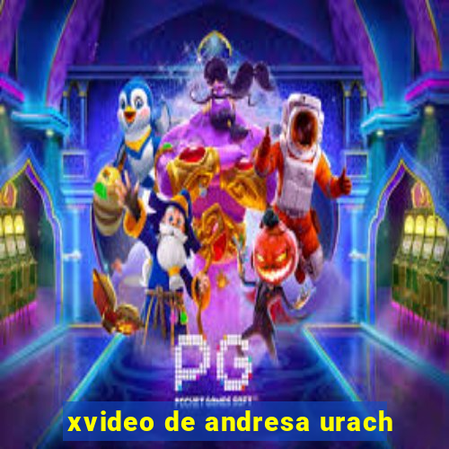 xvideo de andresa urach