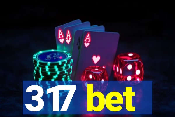 317 bet