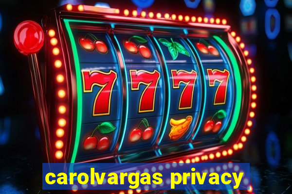 carolvargas privacy