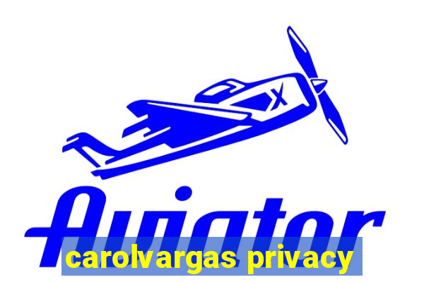 carolvargas privacy