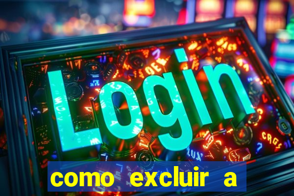 como excluir a conta do fortune tiger