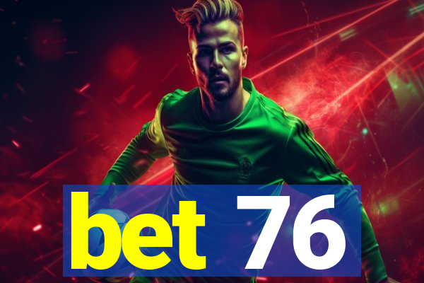 bet 76