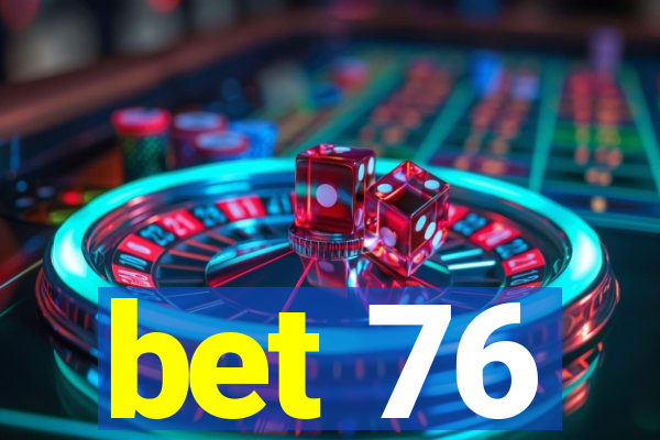 bet 76