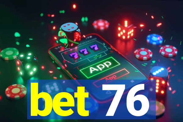 bet 76