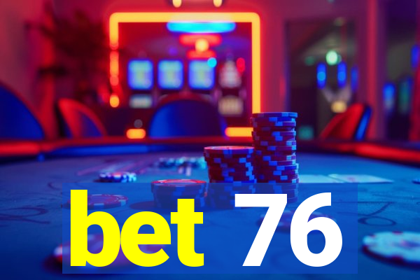 bet 76