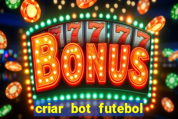 criar bot futebol virtual bet365