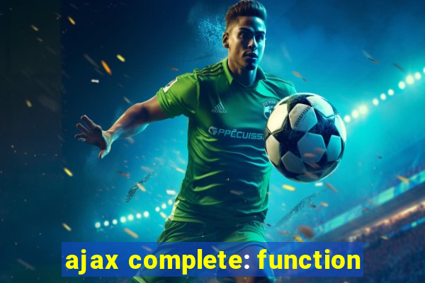 ajax complete: function