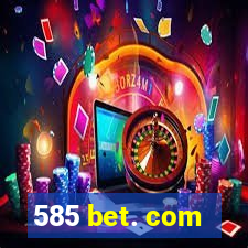 585 bet. com