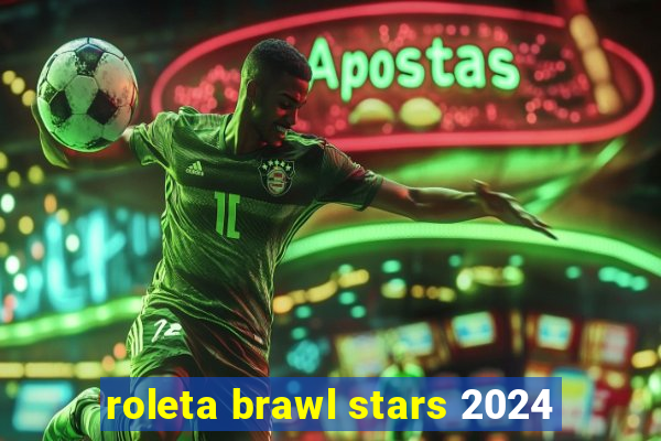 roleta brawl stars 2024