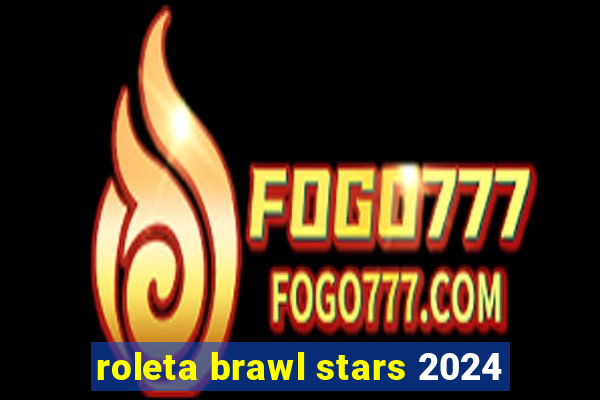 roleta brawl stars 2024