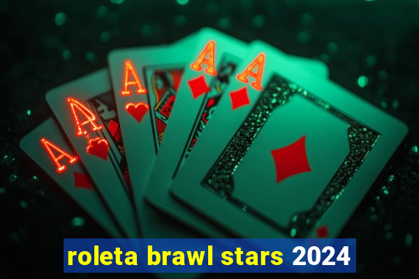 roleta brawl stars 2024