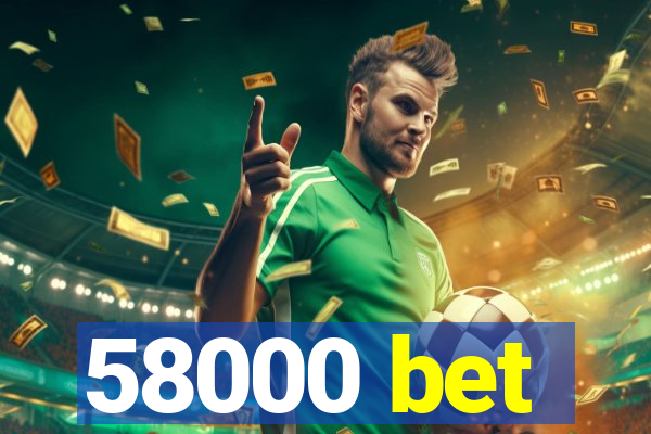 58000 bet