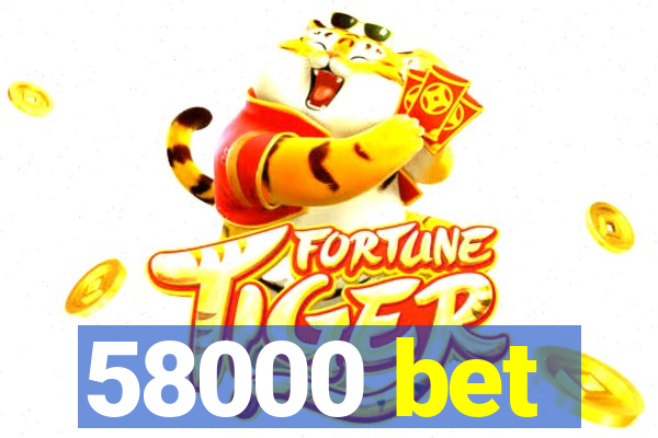 58000 bet