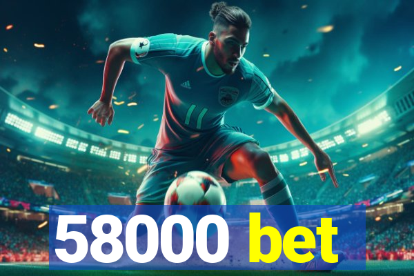 58000 bet