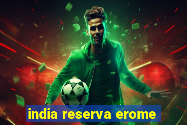 india reserva erome