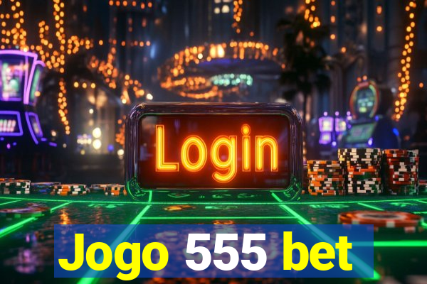 Jogo 555 bet