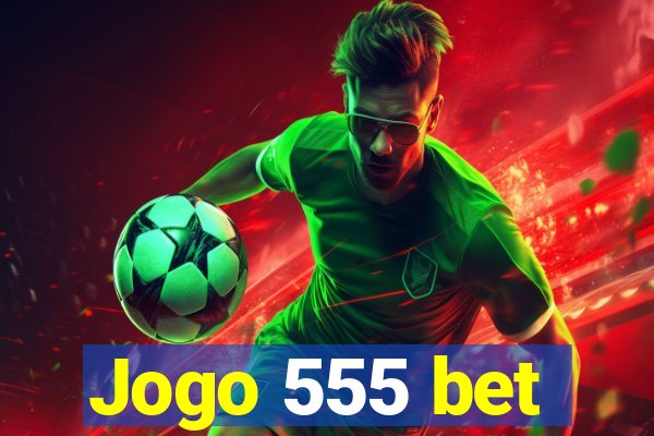 Jogo 555 bet