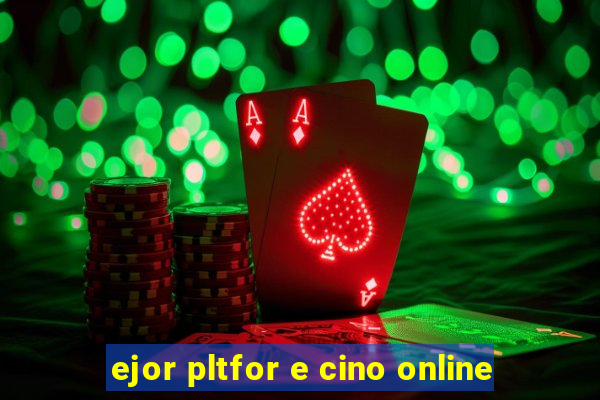 ejor pltfor e cino online