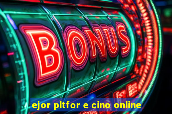 ejor pltfor e cino online