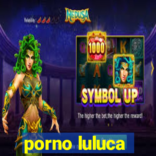 porno luluca