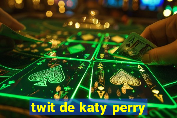 twit de katy perry