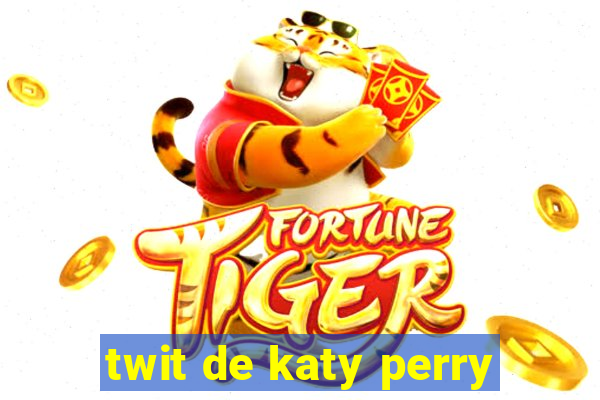 twit de katy perry