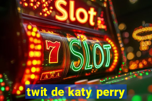 twit de katy perry