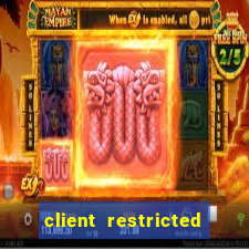 client restricted for action withdraw