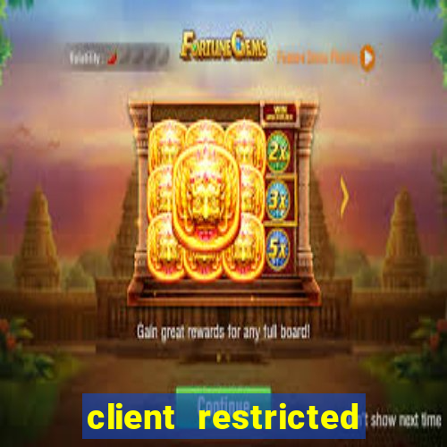 client restricted for action withdraw