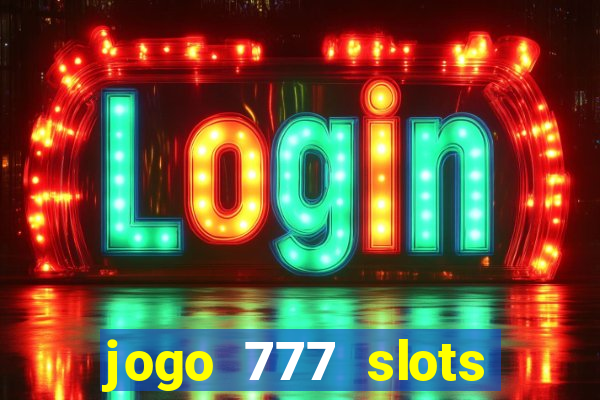 jogo 777 slots paga mesmo