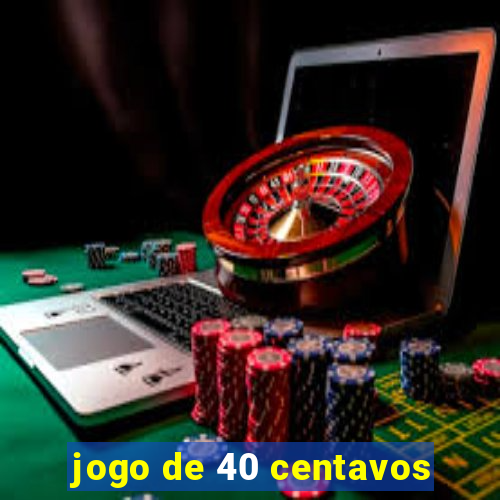 jogo de 40 centavos