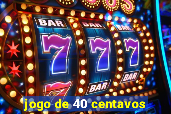 jogo de 40 centavos