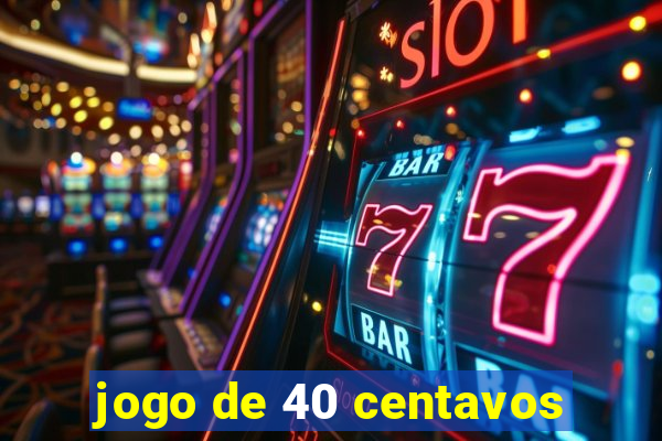 jogo de 40 centavos