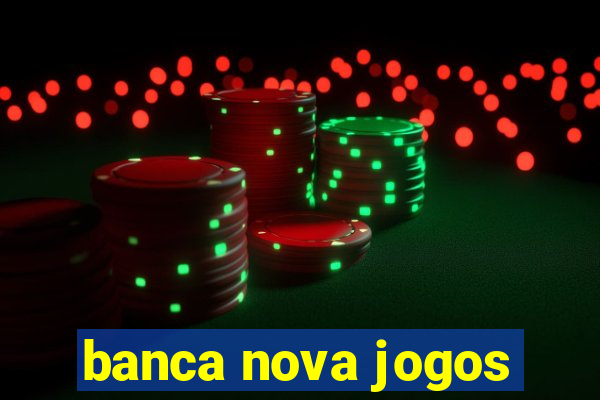 banca nova jogos