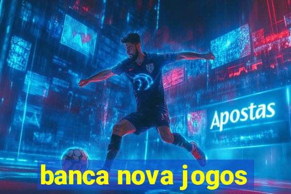 banca nova jogos