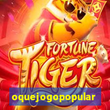 oquejogopopular