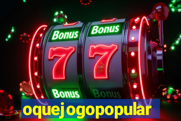 oquejogopopular